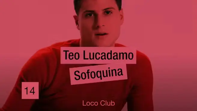 TEO LUCADAMO + SOFOQUINA